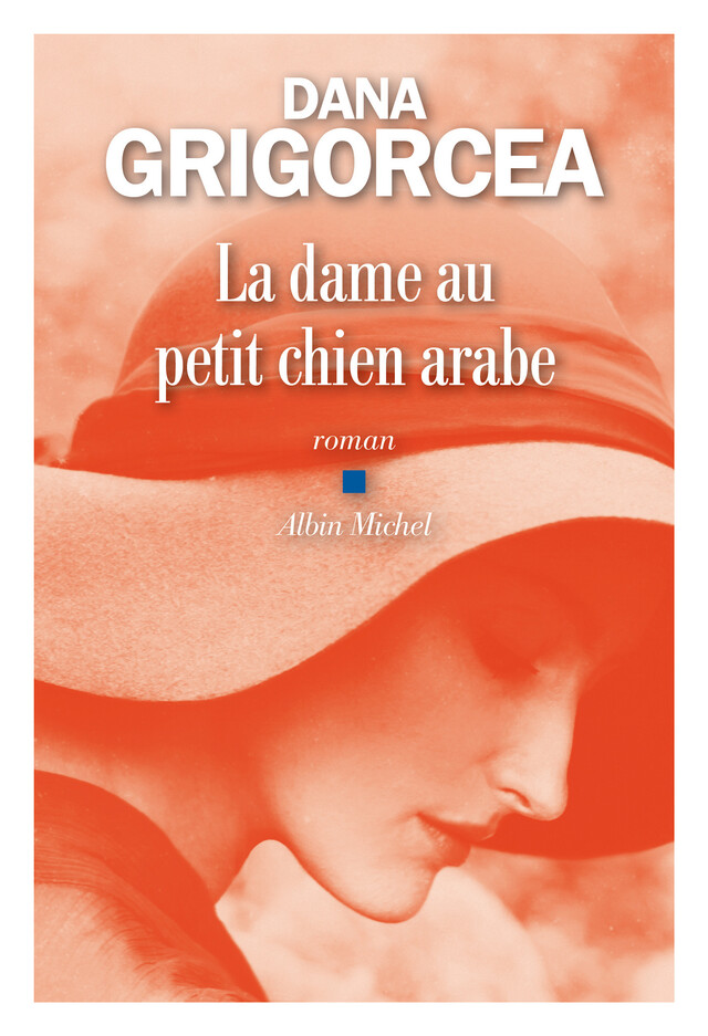 La Dame au petit chien arabe - Dana Grigorcea - Albin Michel