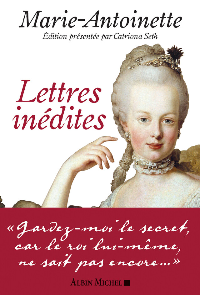 Lettres inédites -  Marie-Antoinette, Catriona Seth - Albin Michel