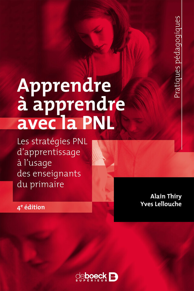 Apprendre à apprendre avec la PNL : Les stratégies PNL d'apprentissage à l'usage des enseignants du primaire - Yves Lellouche, Alain Thiry - De Boeck Supérieur