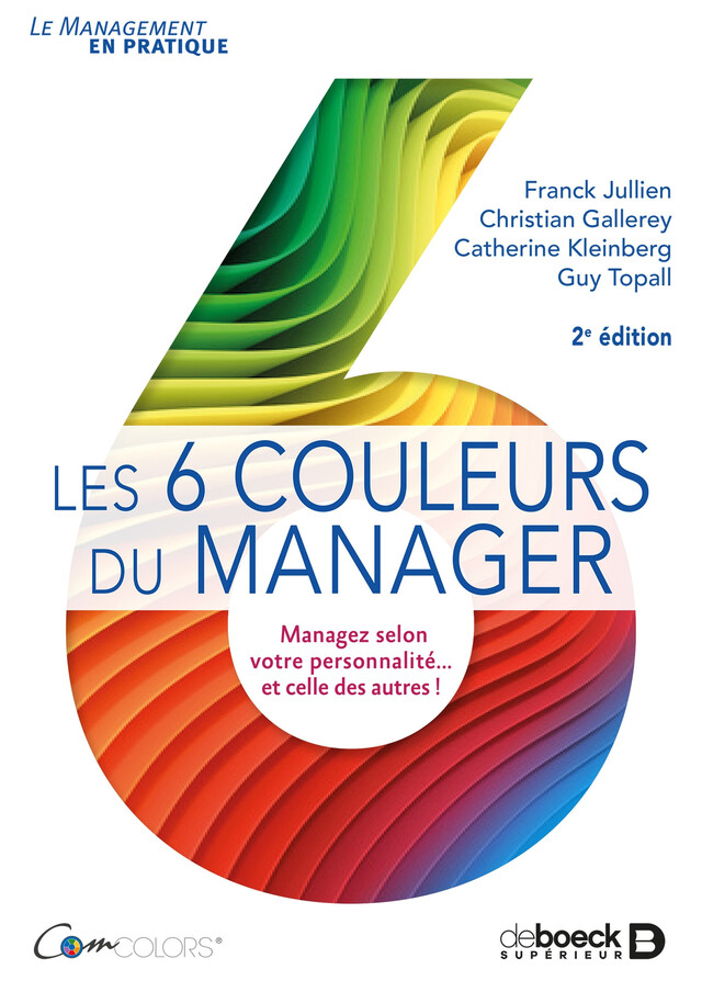 Les 6 couleurs du manager - Christian Gallerey, Catherine Kleinberg, Guy Topall, Franck Jullien - De Boeck Supérieur