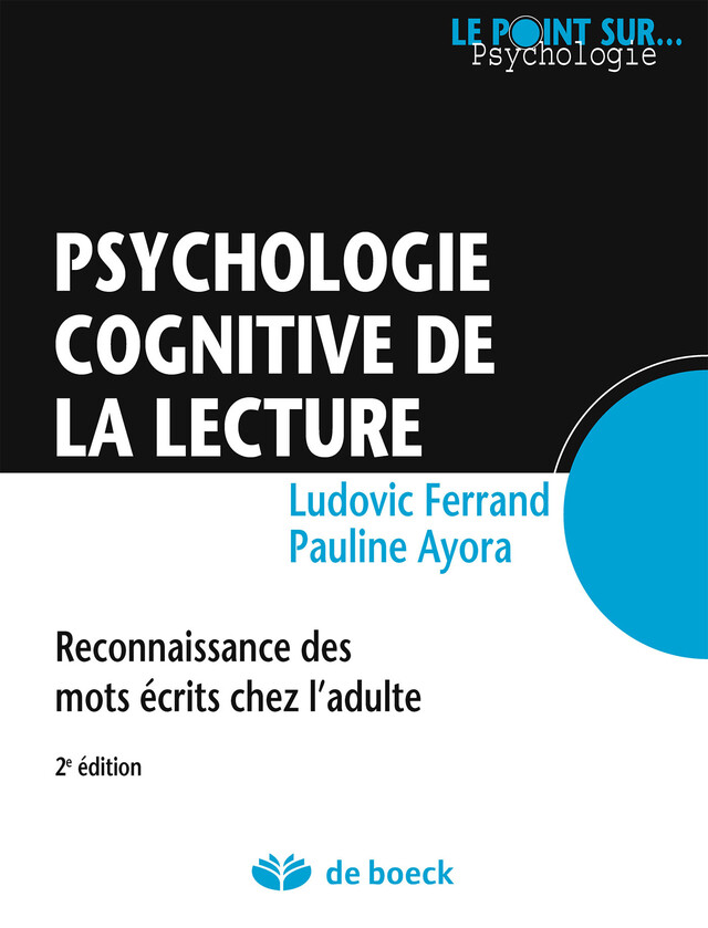 Psychologie cognitive de la lecture : Reconnaissance des mots écrits chez l'adulte - Pauline Ayora, Ludovic Ferrand - De Boeck Supérieur