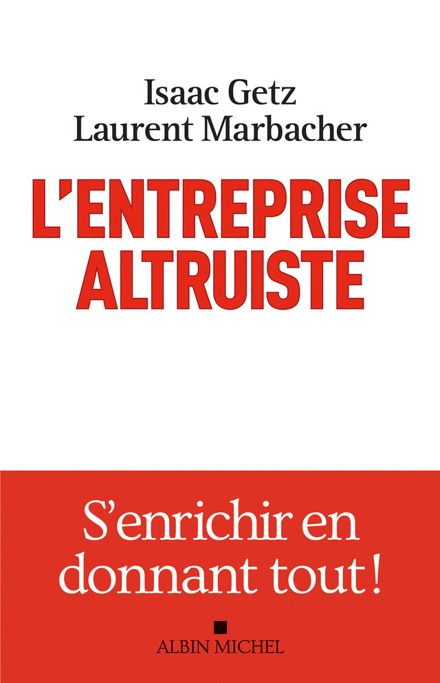 L'Entreprise altruiste - Isaac Getz, Laurent Marbacher - Albin Michel
