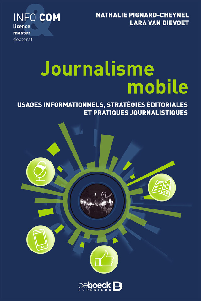 Journalisme mobile : Usages informationnels, stratégies éditoriales et pratiques journalistiques - Nathalie Pignard-Cheynel, Lara Van Dievoet - De Boeck Supérieur