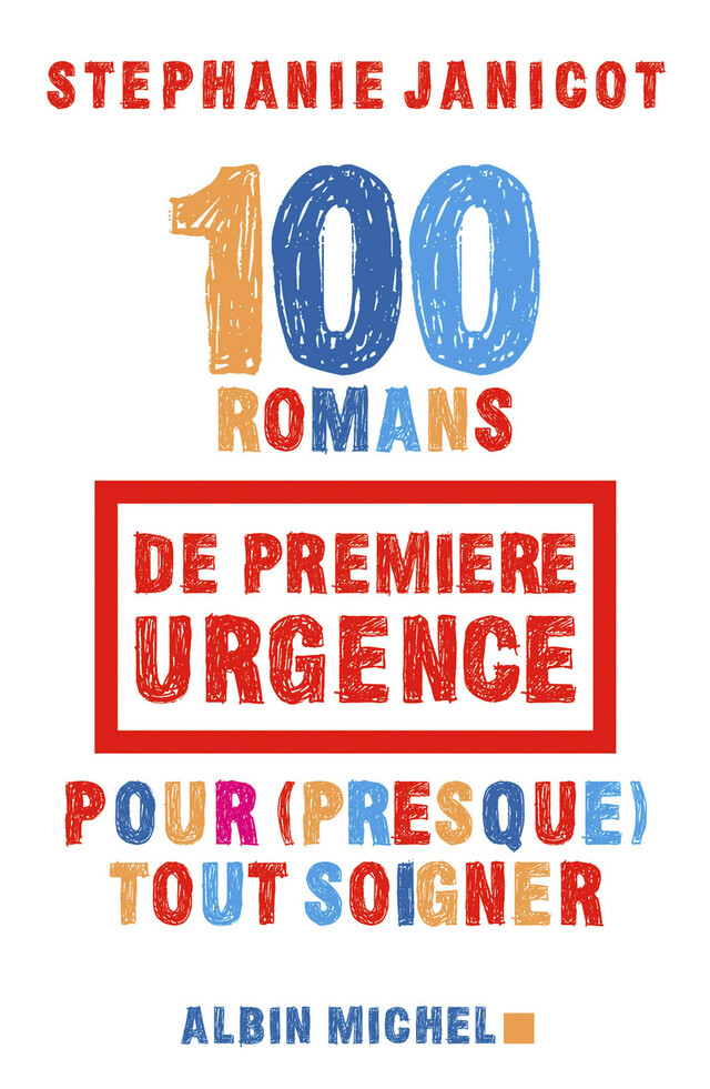 100 Romans de première urgence pour (presque) tout soigner - Stéphanie Janicot - Albin Michel