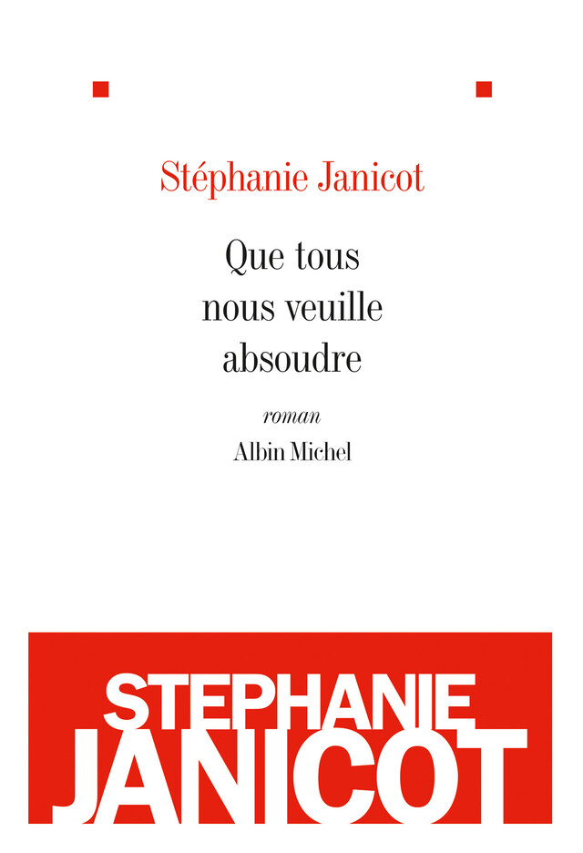 Que tous nous veuille absoudre - Stéphanie Janicot - Albin Michel