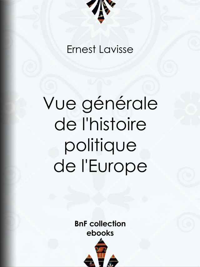 Vue générale de l'histoire politique de l'Europe - Ernest Lavisse - BnF collection ebooks