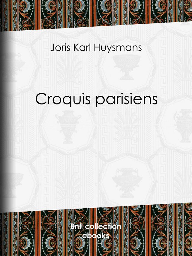 Croquis parisiens - Joris Karl Huysmans, Jean-Louis Forain, Jean-François Raffaëlli - BnF collection ebooks