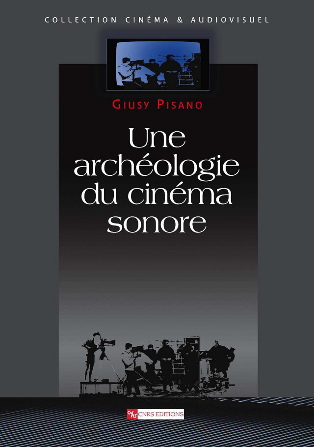 Une archéologie du cinéma sonore - Giusy Pisano - CNRS Éditions via OpenEdition