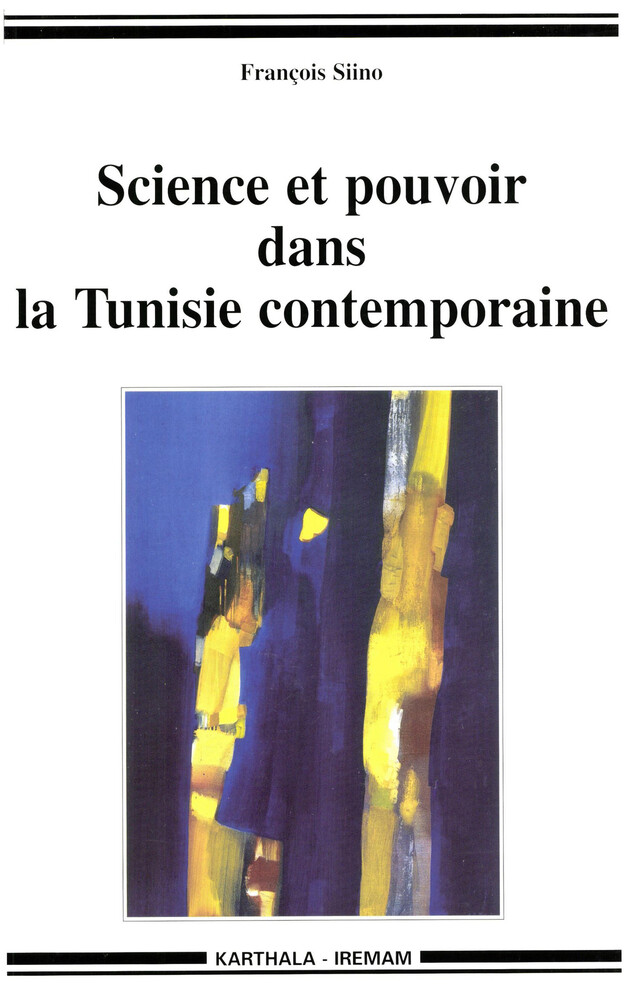 Science et pouvoir dans la Tunisie contemporaine - François Siino - Institut de recherches et d’études sur les mondes arabes et musulmans