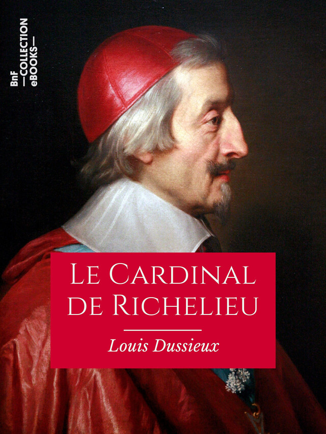 Le Cardinal de Richelieu - Louis Dussieux - BnF collection ebooks