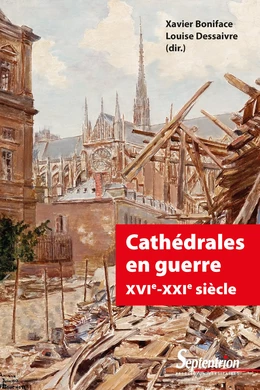 Cathédrales en guerre XVIe-XXIe siècle