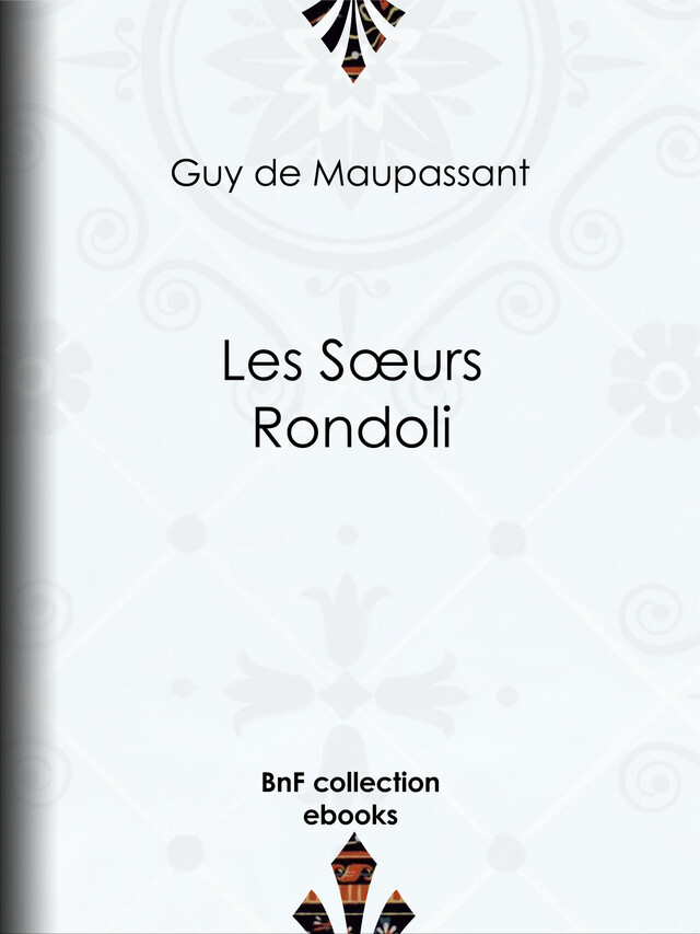 Les Sœurs Rondoli - Guy de Maupassant - BnF collection ebooks