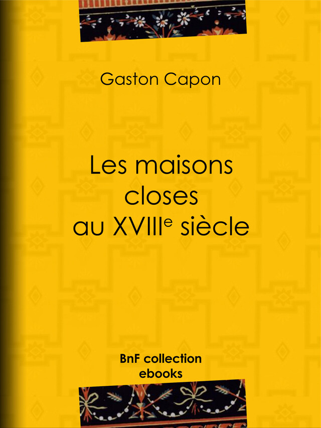 Les Maisons closes au XVIIIe siècle - Gaston Capon - BnF collection ebooks