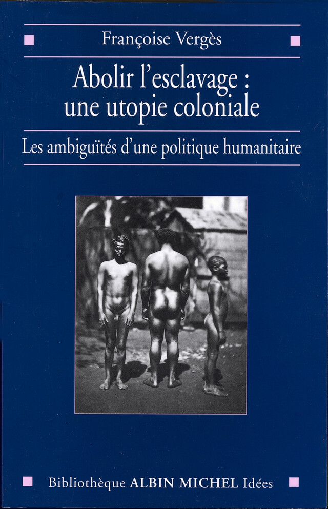 Abolir l'esclavage, une utopie coloniale - Françoise Vergès - Albin Michel
