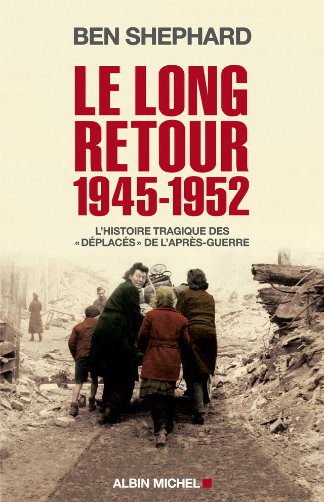 Le Long Retour 1945-1952 - Ben Shephard - Albin Michel