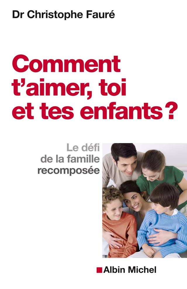 Comment t'aimer, toi et tes enfants ? - Christophe Faure - Albin Michel