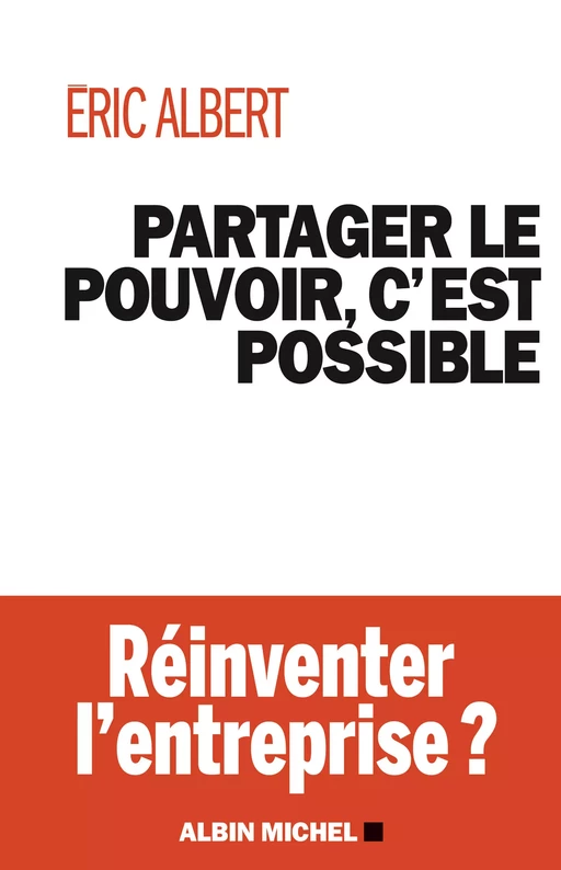 Partager le pouvoir, c'est possible - Eric Albert - Albin Michel