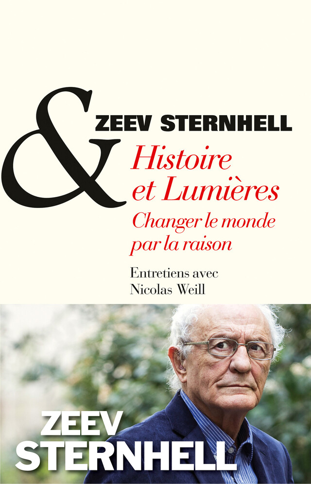 Histoire et Lumières, changer le monde par la raison - Zeev Sternhell, Nicolas Weill - Albin Michel