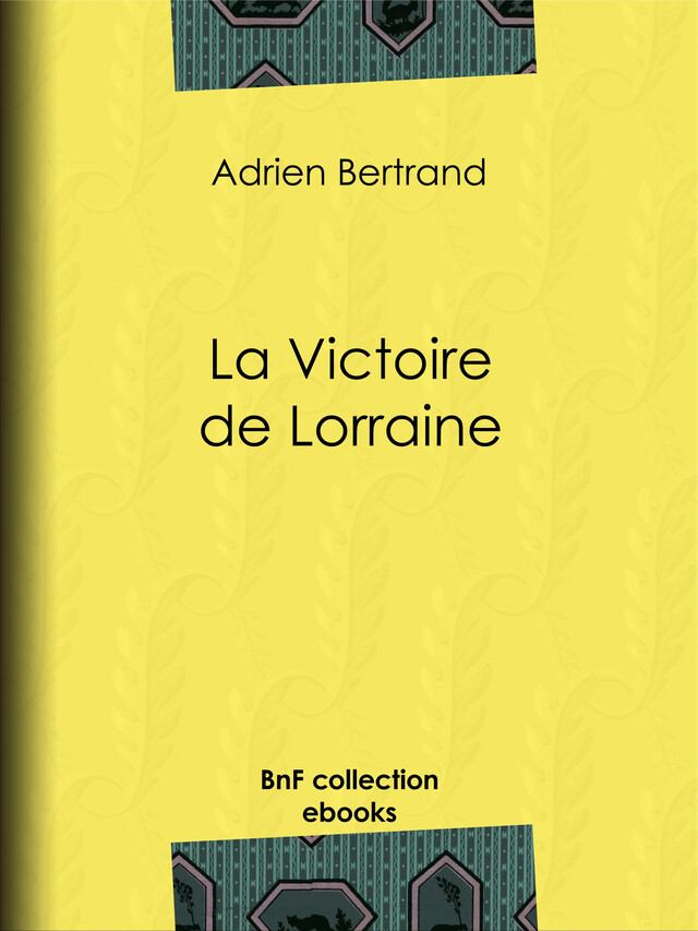 La Victoire de Lorraine - Adrien Bertrand - BnF collection ebooks