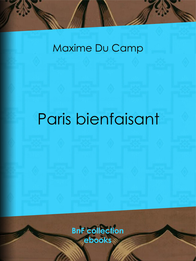 Paris bienfaisant - Maxime du Camp - BnF collection ebooks