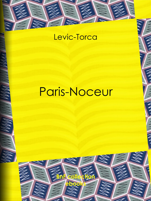 Paris-noceur -  Levic-Torca, Léon Roze - BnF collection ebooks