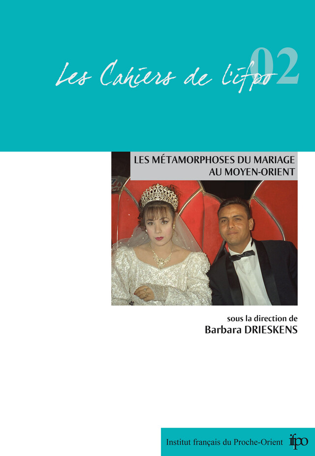 Les métamorphoses du mariage au Moyen-Orient - Barbara Drieskens - Presses de l’Ifpo