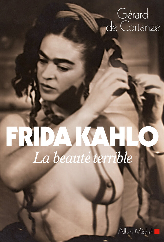 Frida Kahlo - Gérard de Cortanze - Albin Michel