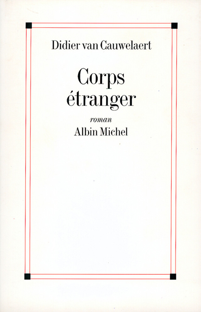 Corps étranger - Didier Van Cauwelaert - Albin Michel