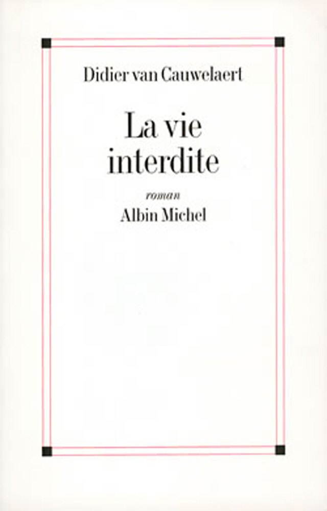 La Vie interdite - Didier Van Cauwelaert - Albin Michel