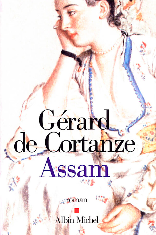 Assam - Gérard de Cortanze - Albin Michel
