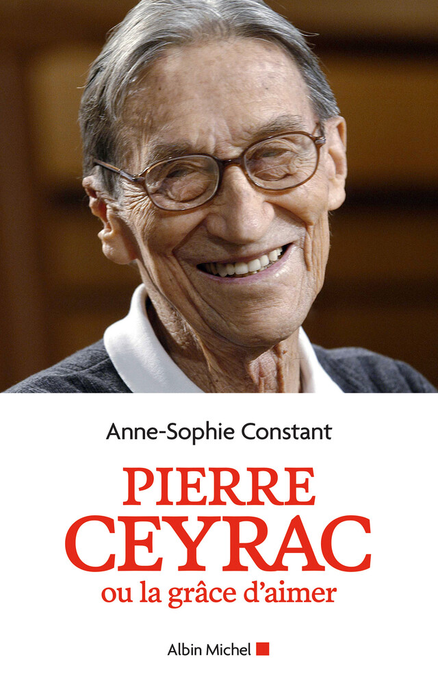 Pierre Ceyrac ou la grâce d'aimer - Anne-Sophie Constant - Albin Michel