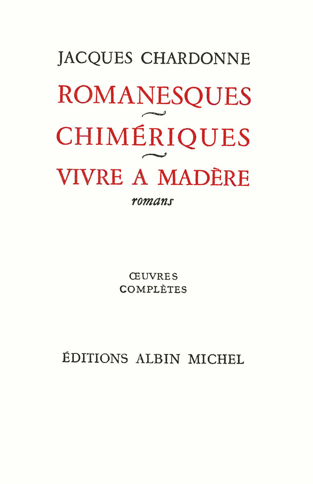 Romanesques - Chimériques - Vivre à Madère - Jacques Chardonne - Albin Michel