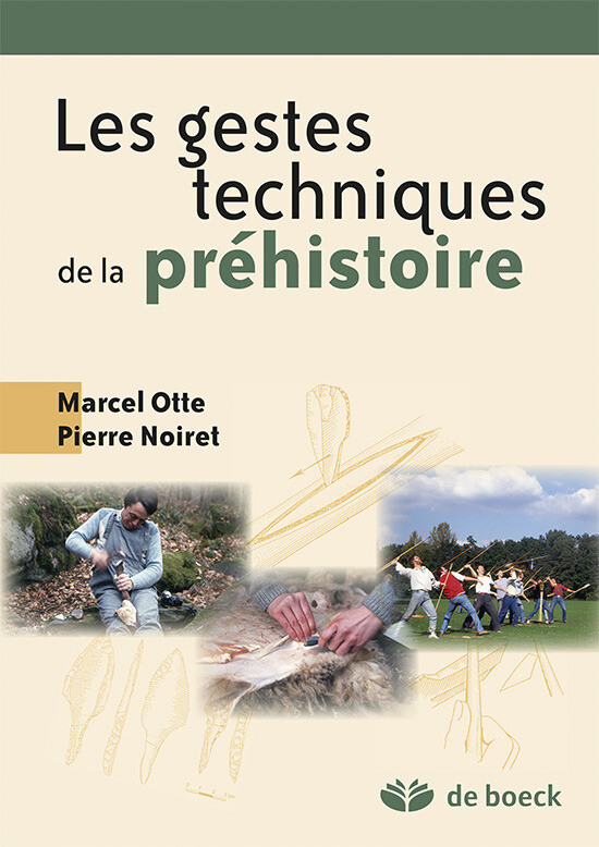 Les gestes techniques de la préhistoire - Pierre Noiret, Marcel Otte - De Boeck Supérieur