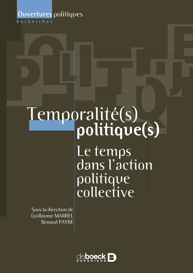 Temporalité(s) politique(s) : Le temps dans l'action politique collective - Renaud Payre, Guillaume Marrel - De Boeck Supérieur