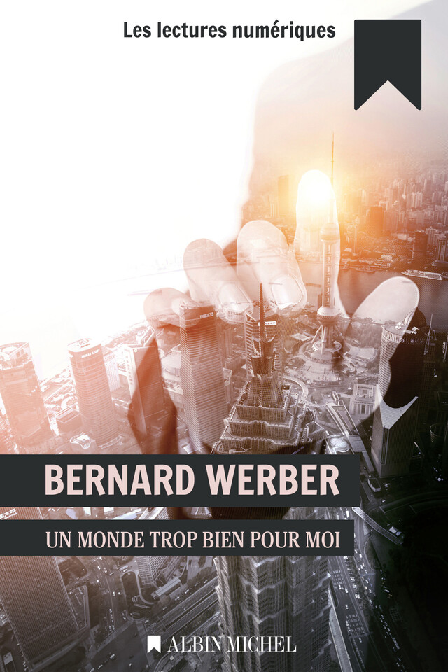 Un monde trop bien pour moi - Bernard Werber - Albin Michel