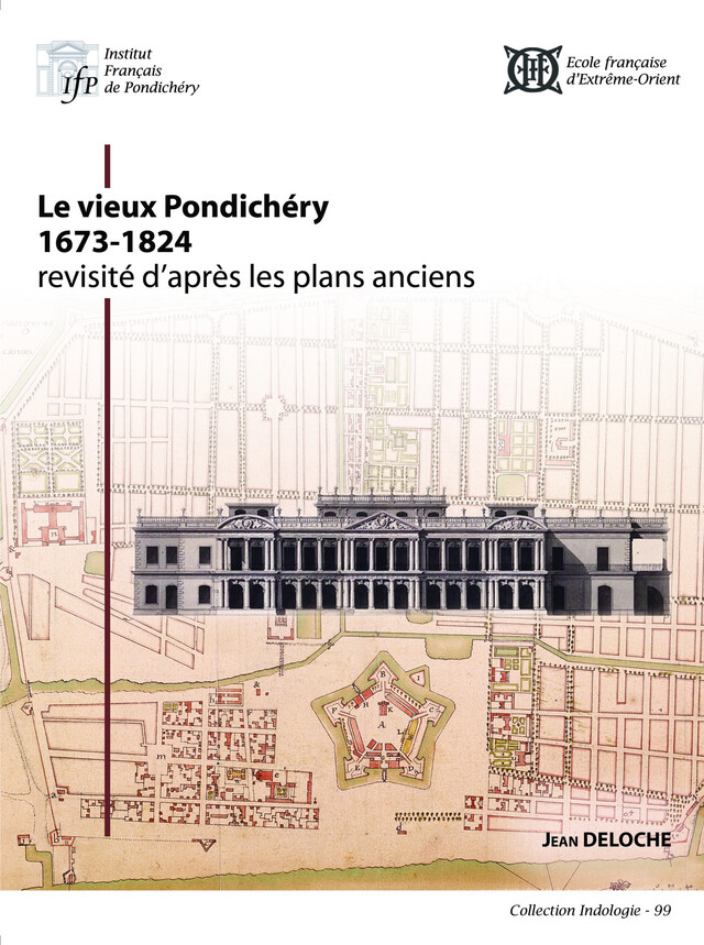 Le vieux Pondichéry (1673-1824) revisité d'après les plans anciens - Jean Deloche - Institut français de Pondichéry