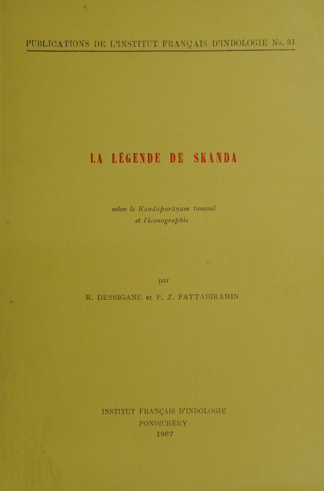 La légende de Skanda - R. Dessigane, P. Z. Pattabiramin - Institut français de Pondichéry