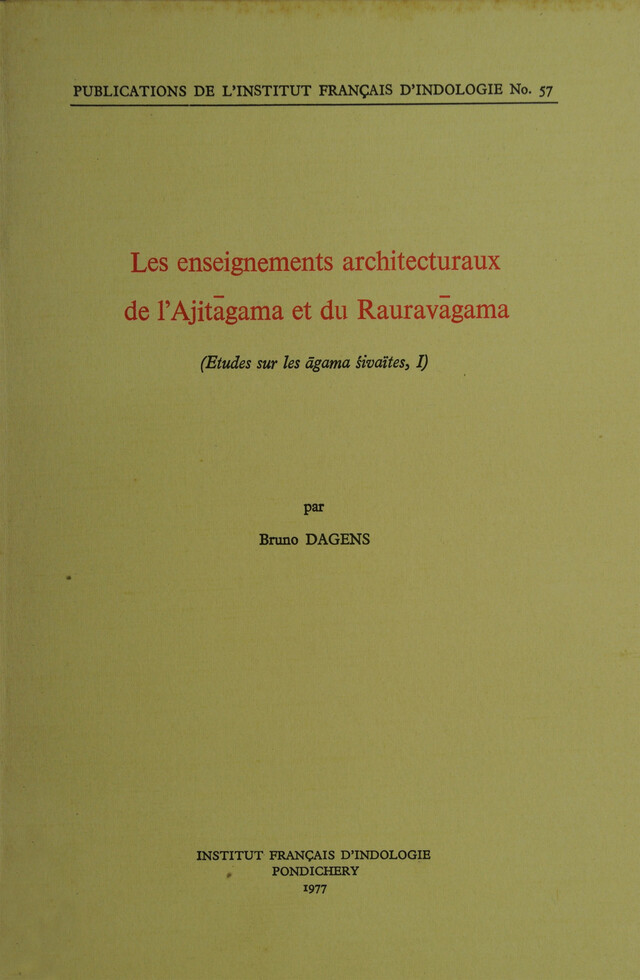 Les enseignements architecturaux de l'Ajitāgama et du Rauravāgama - Bruno Dagens - Institut français de Pondichéry