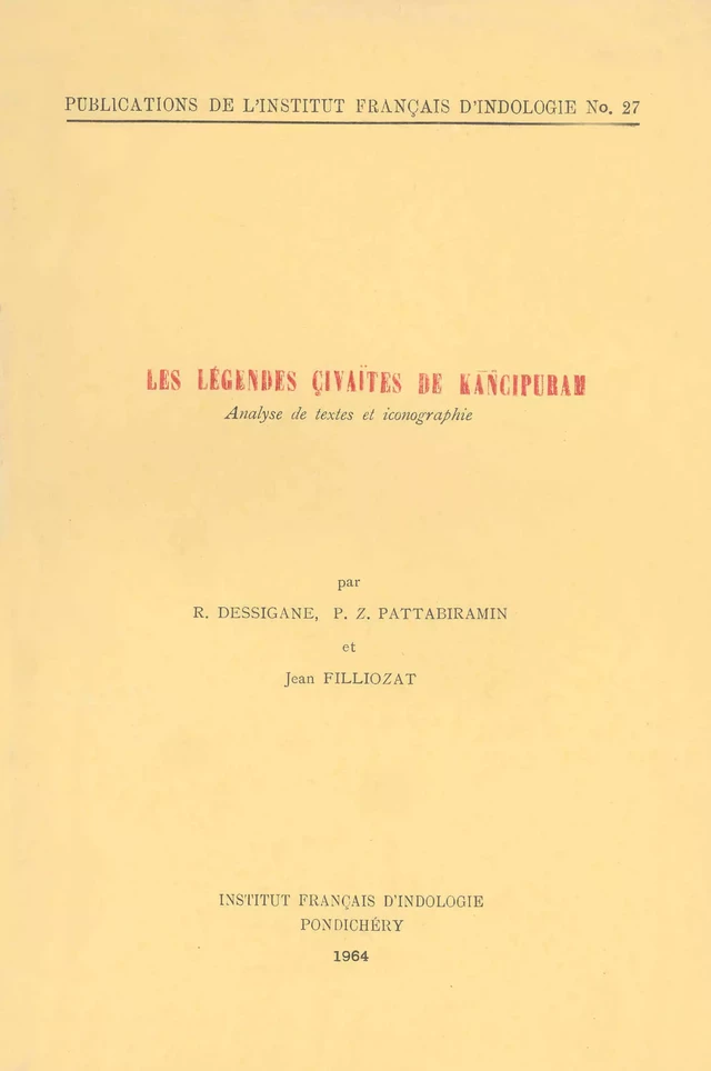 Les légendes çivaïtes de Kāñcipuram - R. Dessigane, P. Z. Pattabiramin, Jean Filliozat - Institut français de Pondichéry