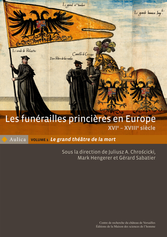 Les funérailles princières en Europe, XVIe - XVIIIe siècle. Volume 1 -  - Éditions de la Maison des sciences de l’homme
