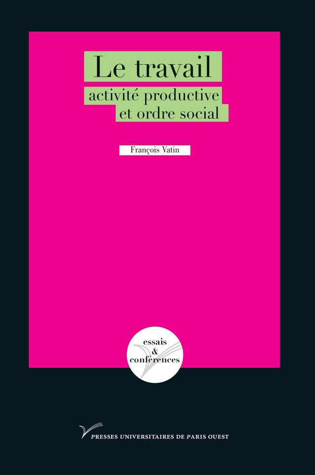 Le travail : activité productive et ordre social - François Vatin - Presses universitaires de Paris Nanterre