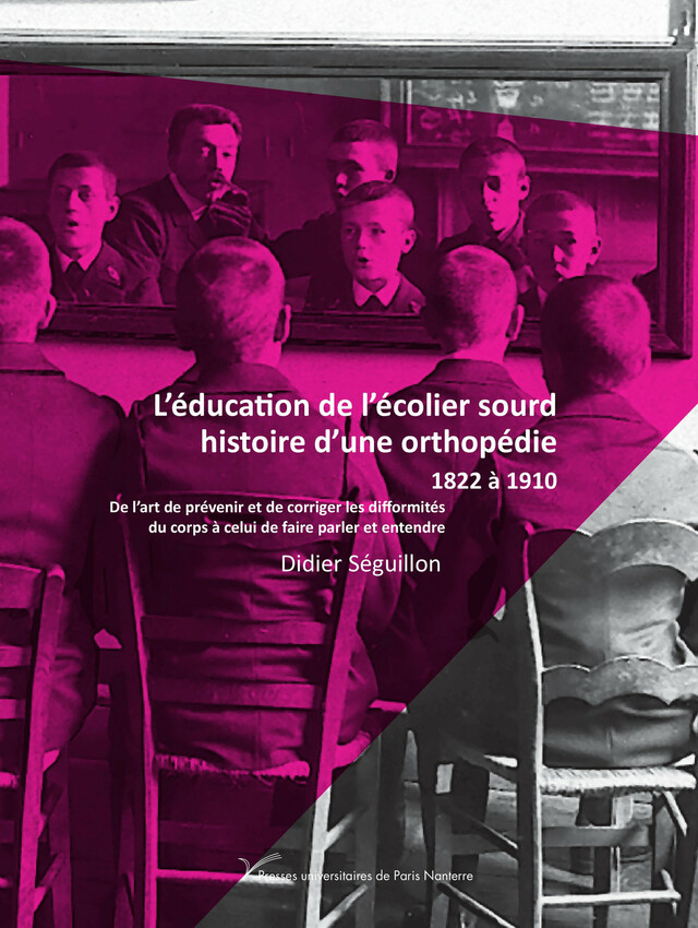 L’éducation de l’écolier sourd, histoire d’une orthopédie, 1822 à 1910 - Didier Séguillon - Presses universitaires de Paris Nanterre
