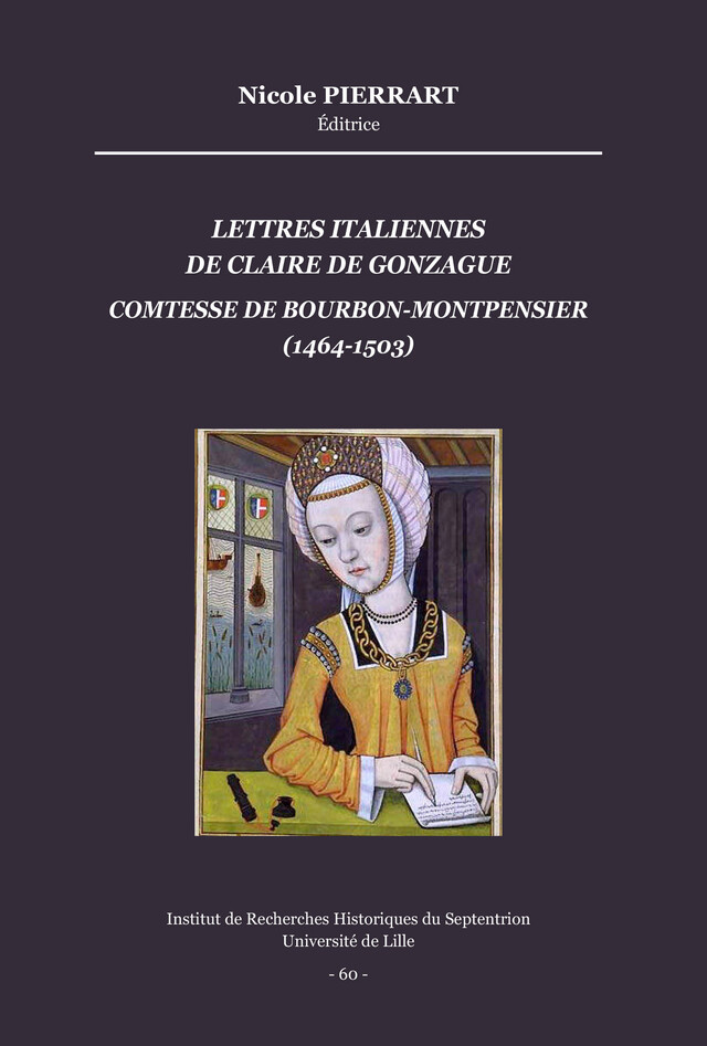 Lettres italiennes de Claire de Gonzague, comtesse de Bourbon-Montpensier (1464-1503) - Claire Pierrart - Publications de l’Institut de recherches historiques du Septentrion