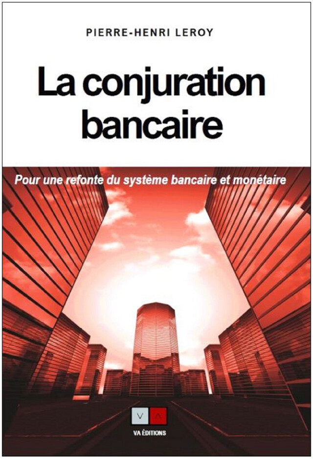 La conjuration bancaire - Pierre-Henri Leroy - VA Editions