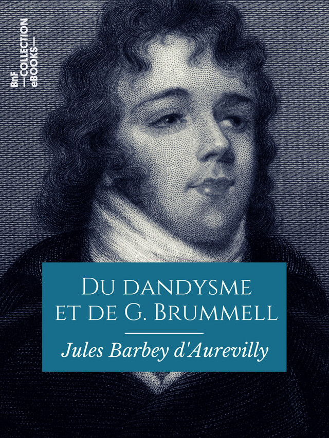 Du dandysme et de G. Brummell - Jules Barbey d'Aurevilly - BnF collection ebooks