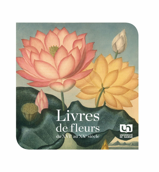 Livres de fleurs du XVIe au XXe siècle - Anne-Marie Bogaert-Damin, Jacques Piron - Presses universitaires de Namur