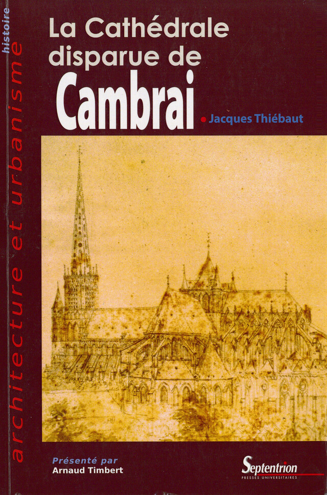La Cathédrale disparue de Cambrai - Jacques Thiébaut - Presses Universitaires du Septentrion