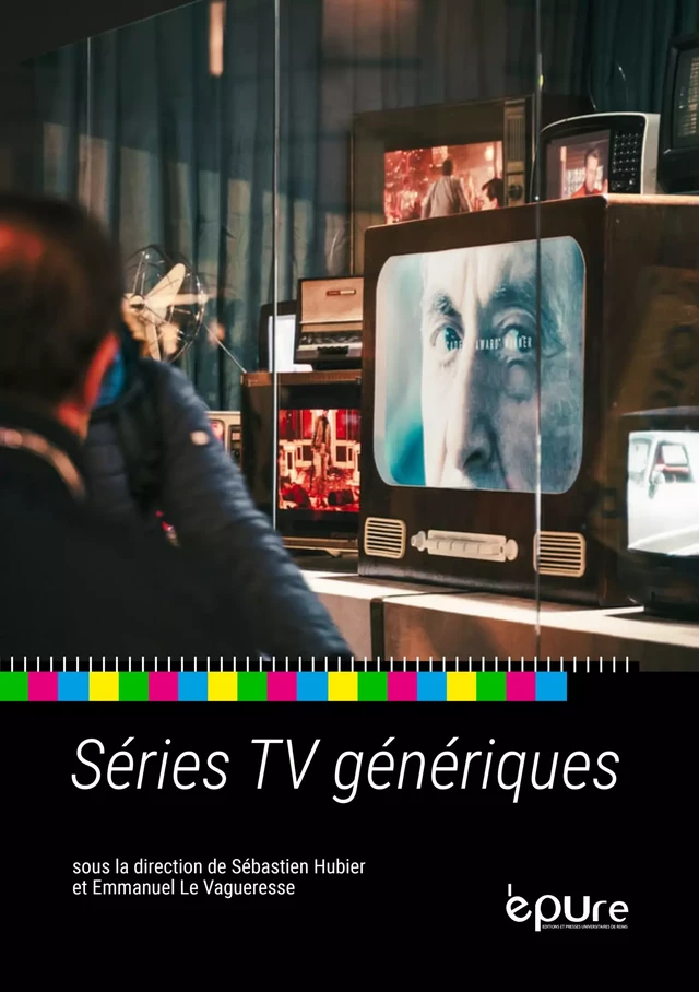 Séries TV génériques - Emmanuel Le Vagueresse - Editions et presses universitaires de Reims