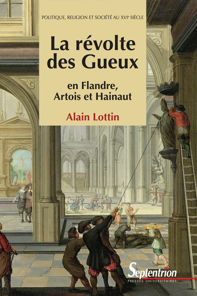 La révolte des Gueux en Flandre, Artois et Hainaut - Alain Lottin - Presses Universitaires du Septentrion