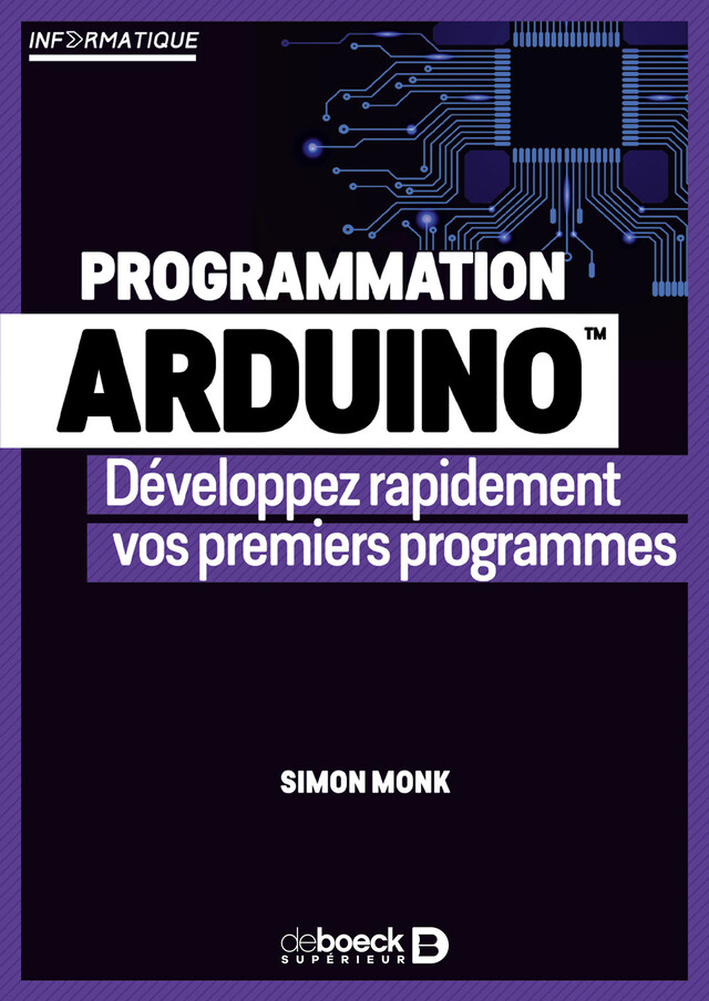 Programmation Arduino : Développez rapidement vos premiers programmes - Simon Monk - De Boeck Supérieur